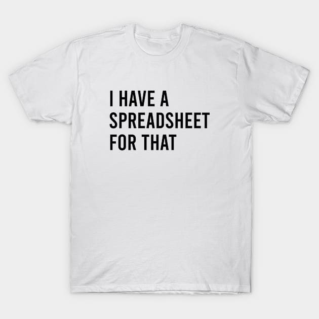 I Have a spreadsheet for that Office Nerd quotes T-Shirt by Pictandra